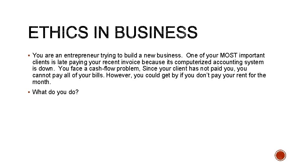 § You are an entrepreneur trying to build a new business. One of your