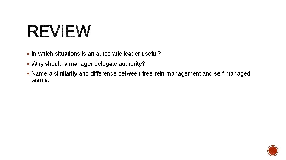 § In which situations is an autocratic leader useful? § Why should a manager