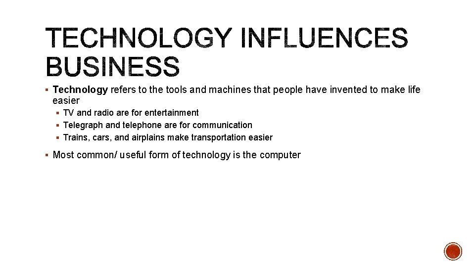 § Technology refers to the tools and machines that people have invented to make