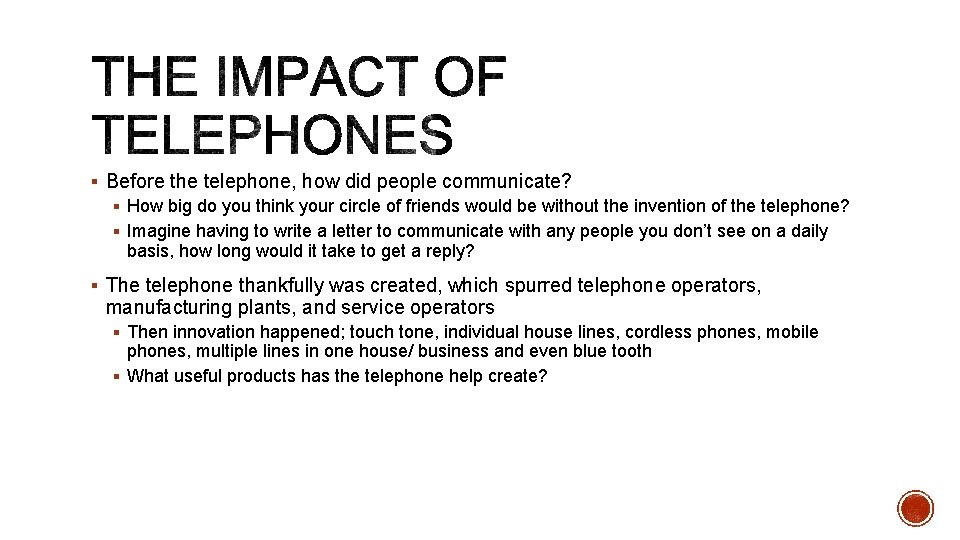 § Before the telephone, how did people communicate? § How big do you think
