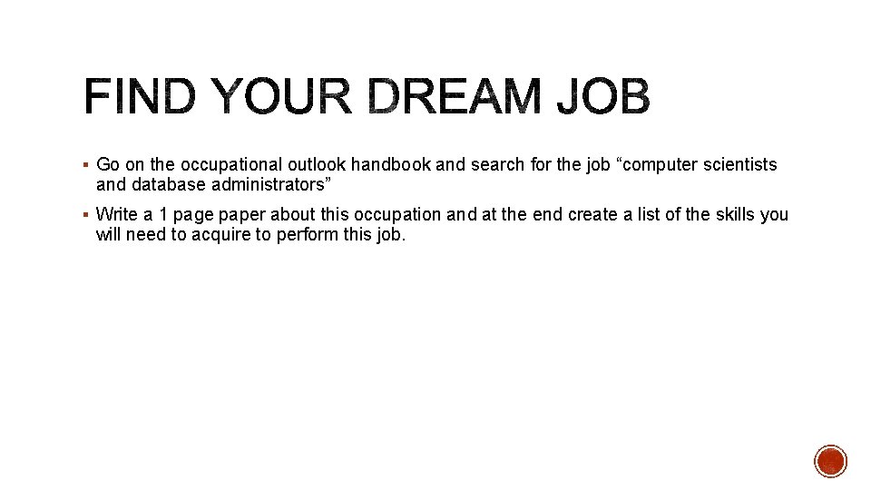 § Go on the occupational outlook handbook and search for the job “computer scientists