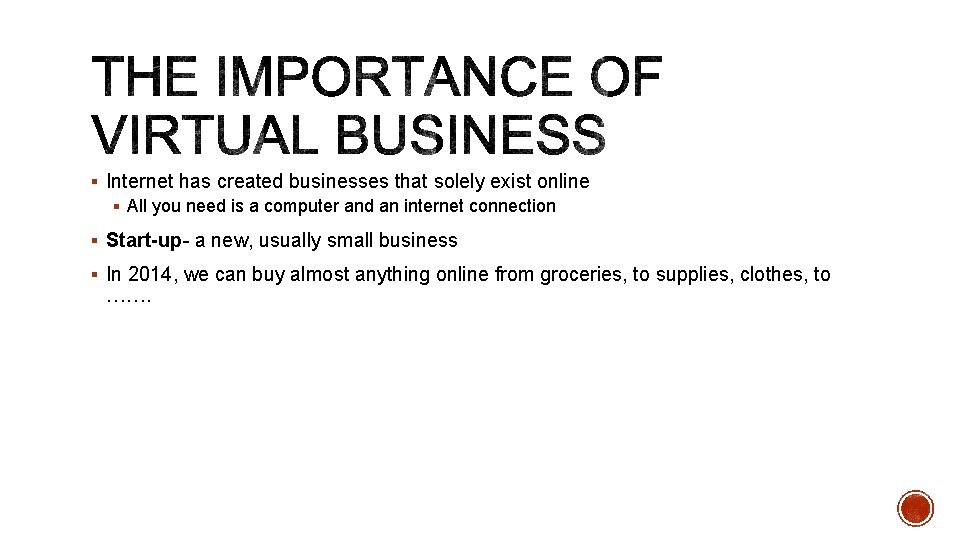 § Internet has created businesses that solely exist online § All you need is