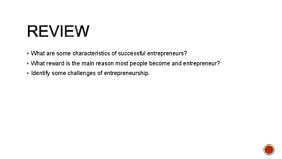 § What are some characteristics of successful entrepreneurs? § What reward is the main