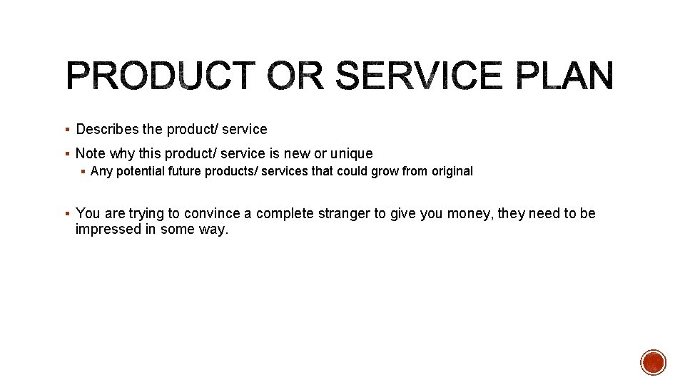 § Describes the product/ service § Note why this product/ service is new or