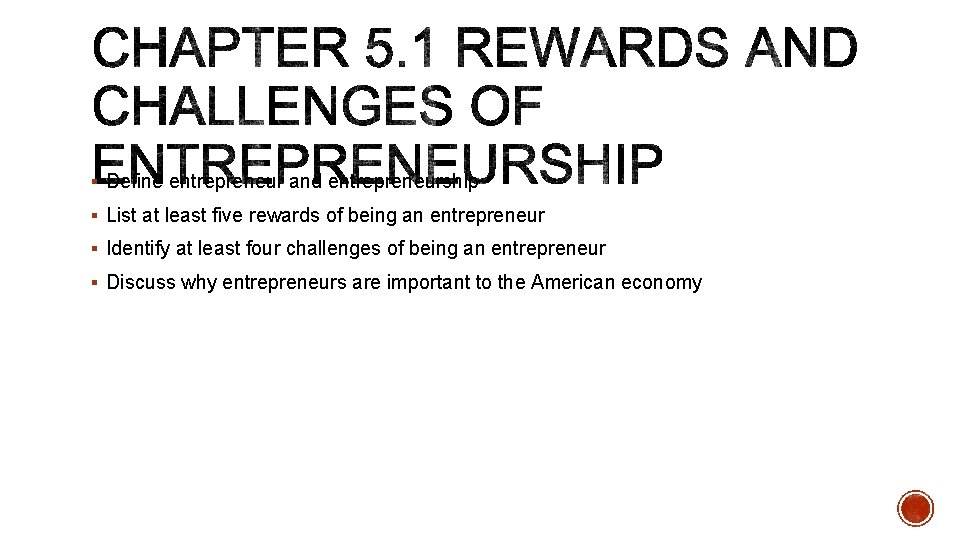 § Define entrepreneur and entrepreneurship § List at least five rewards of being an