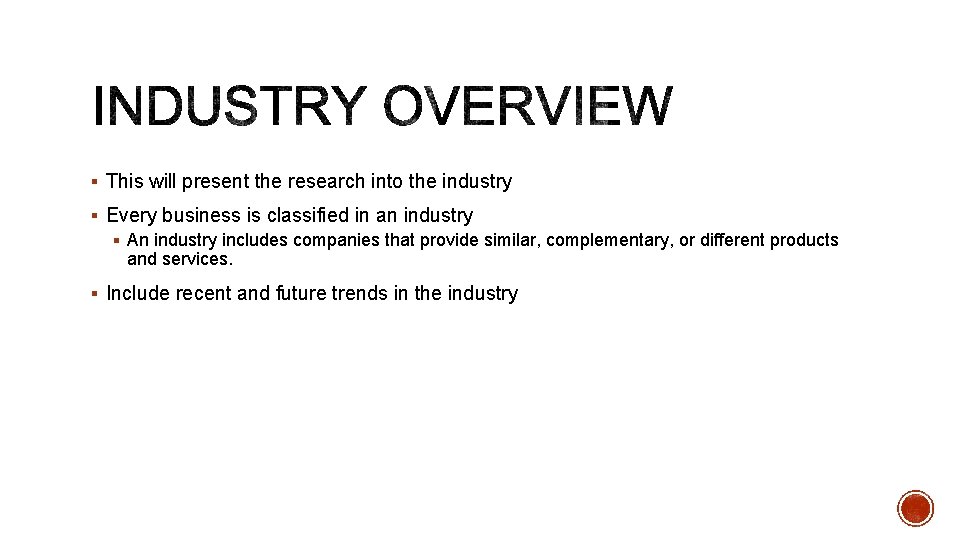 § This will present the research into the industry § Every business is classified