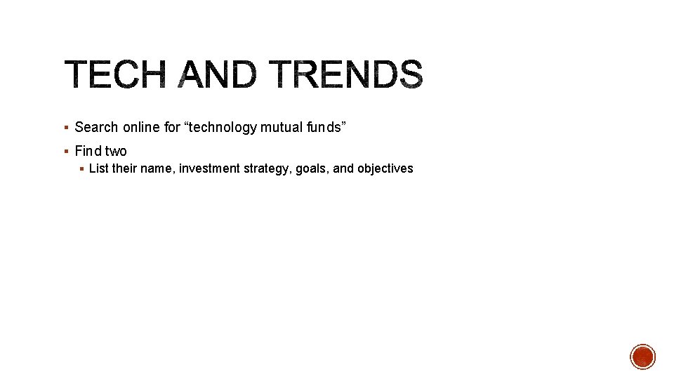 § Search online for “technology mutual funds” § Find two § List their name,