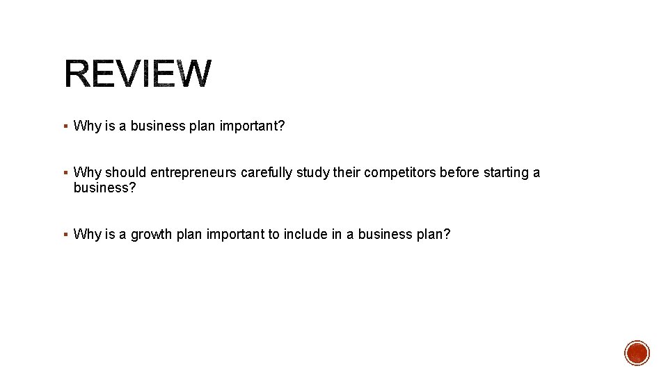 § Why is a business plan important? § Why should entrepreneurs carefully study their