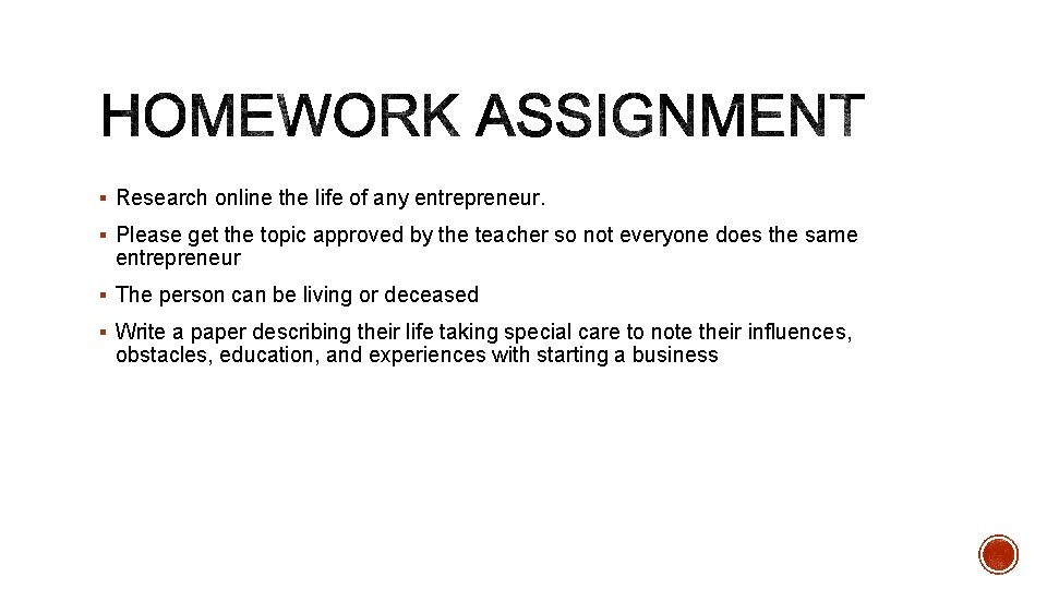 § Research online the life of any entrepreneur. § Please get the topic approved