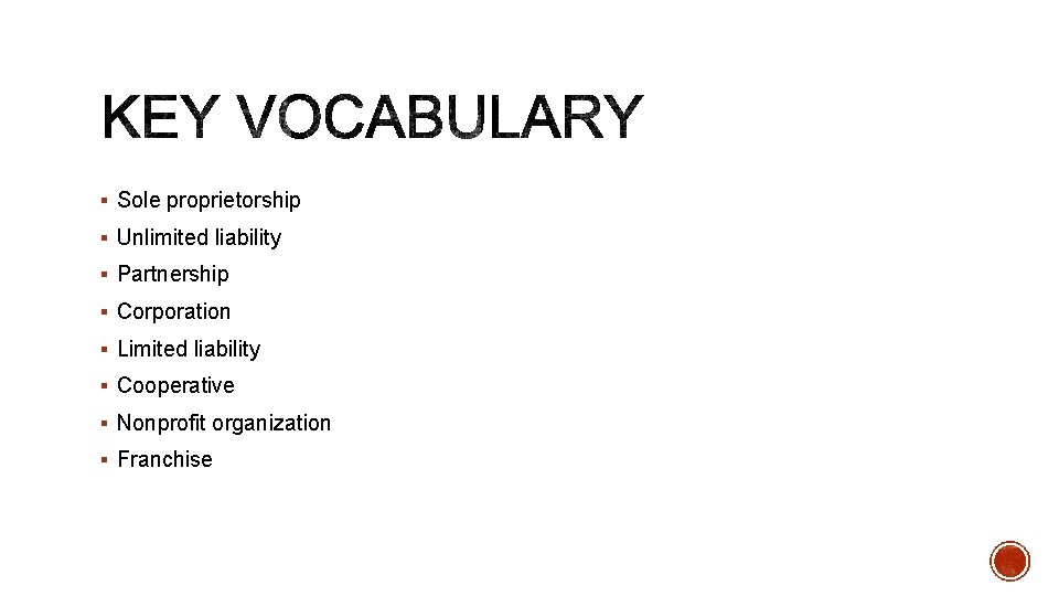 § Sole proprietorship § Unlimited liability § Partnership § Corporation § Limited liability §