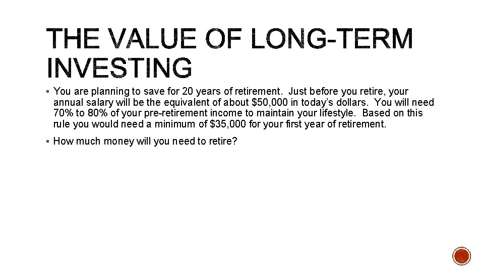 § You are planning to save for 20 years of retirement. Just before you