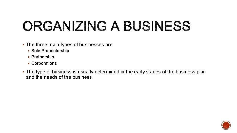 § The three main types of businesses are § Sole Proprietorship § Partnership §