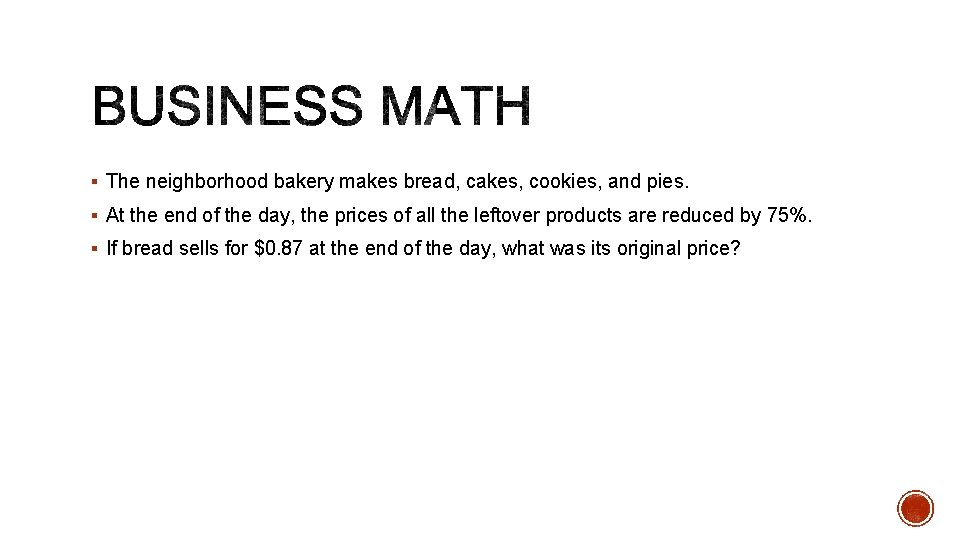 § The neighborhood bakery makes bread, cakes, cookies, and pies. § At the end