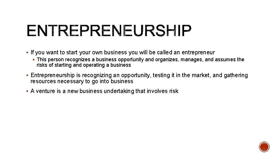 § If you want to start your own business you will be called an
