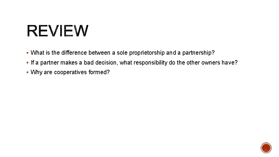 § What is the difference between a sole proprietorship and a partnership? § If