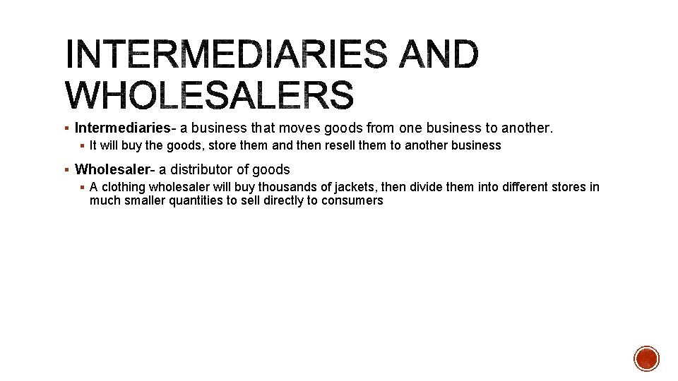 § Intermediaries- a business that moves goods from one business to another. § It