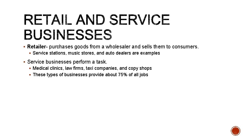 § Retailer- purchases goods from a wholesaler and sells them to consumers. § Service