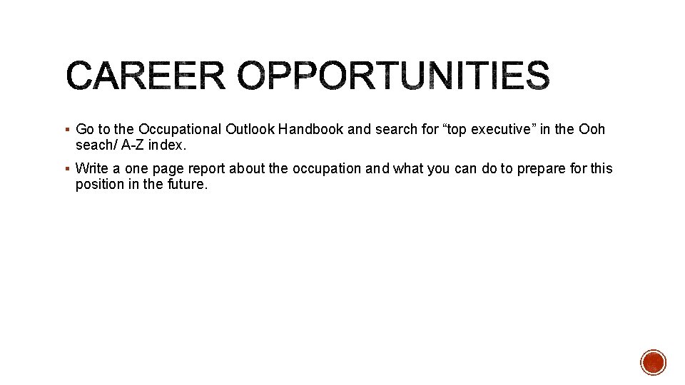 § Go to the Occupational Outlook Handbook and search for “top executive” in the