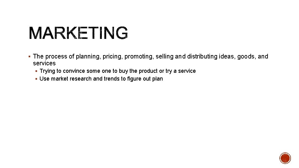 § The process of planning, pricing, promoting, selling and distributing ideas, goods, and services
