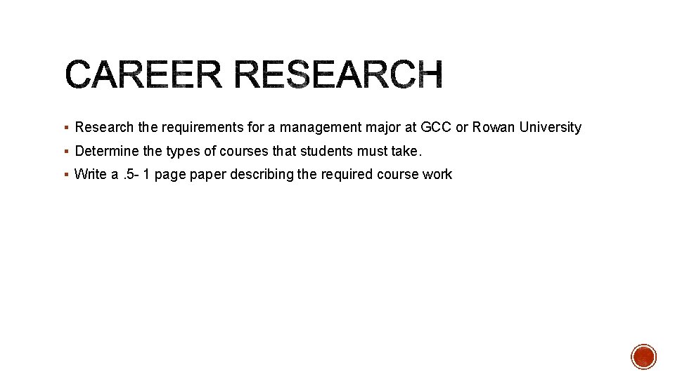 § Research the requirements for a management major at GCC or Rowan University §