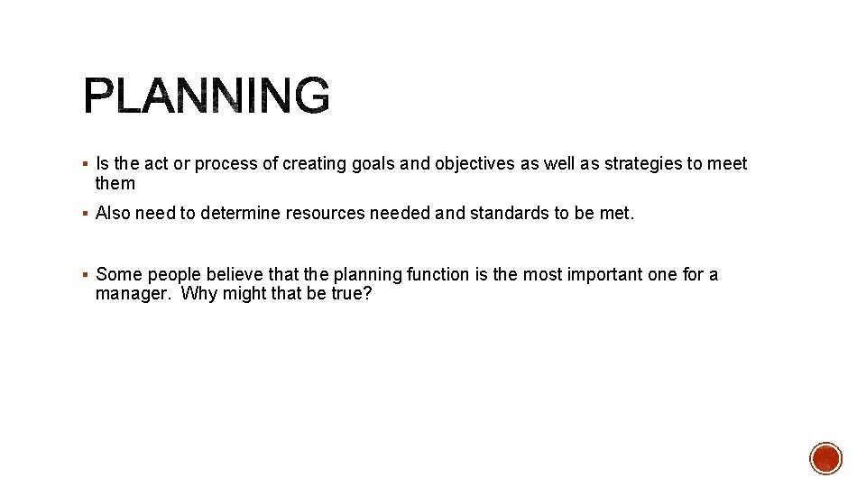 § Is the act or process of creating goals and objectives as well as