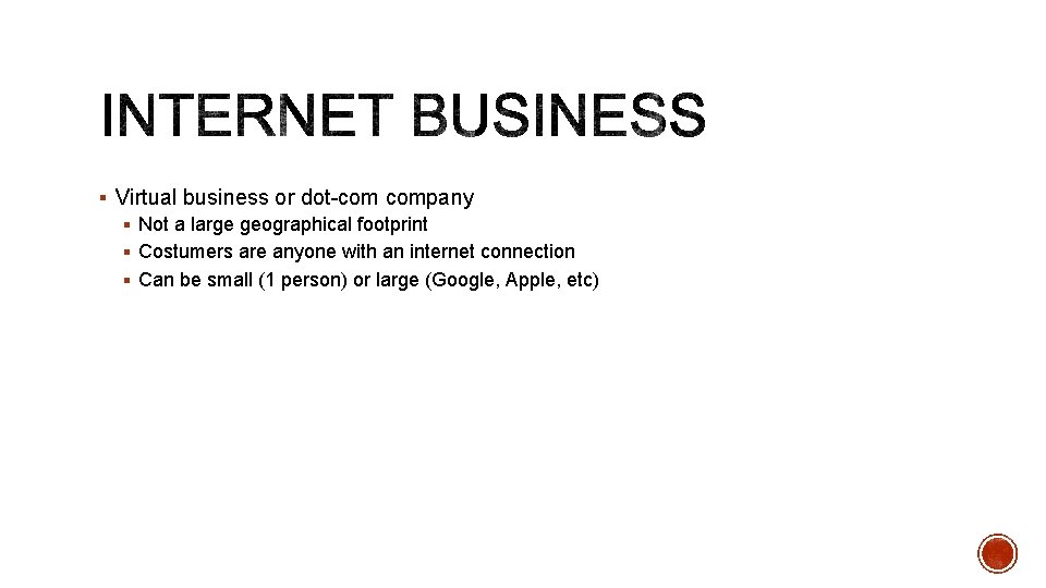 § Virtual business or dot-com company § Not a large geographical footprint § Costumers