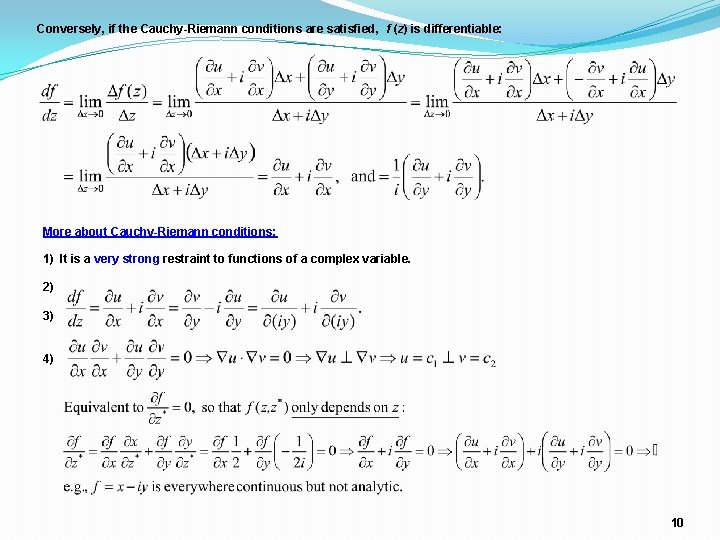 Conversely, if the Cauchy-Riemann conditions are satisfied, f (z) is differentiable: More about Cauchy-Riemann Conversely, if the Cauchy-Riemann conditions are satisfied, f (z) is differentiable: More about Cauchy-Riemann
