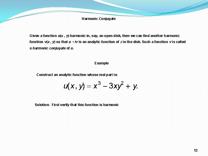 Harmonic Conjugate Given a function u(x , y) harmonic in, say, an open disk, Harmonic Conjugate Given a function u(x , y) harmonic in, say, an open disk,