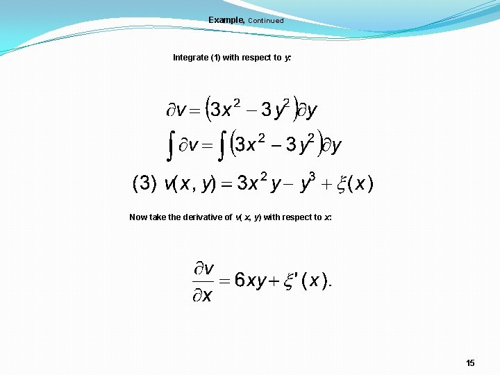 Example, Continued Integrate (1) with respect to y: Now take the derivative of v( Example, Continued Integrate (1) with respect to y: Now take the derivative of v(