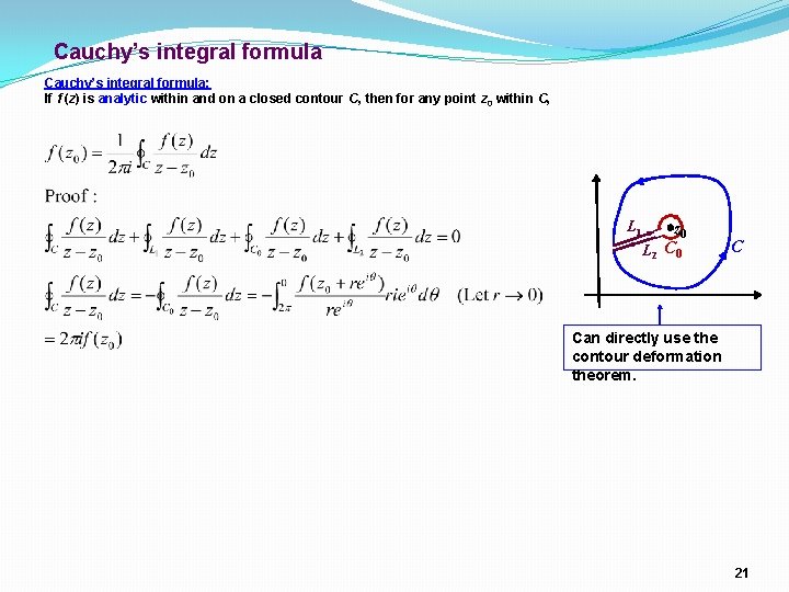 Cauchy’s integral formula: If f (z) is analytic within and on a closed contour Cauchy’s integral formula: If f (z) is analytic within and on a closed contour