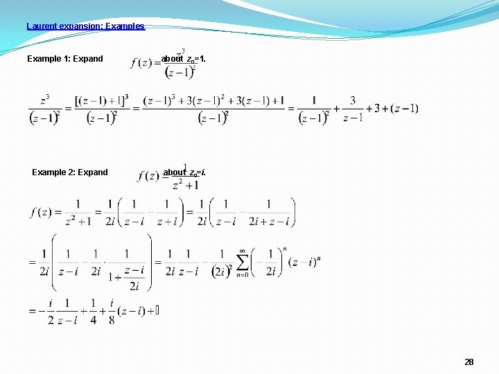 Laurent expansion: Examples Example 1: Expand Example 2: Expand about z 0=1. about z Laurent expansion: Examples Example 1: Expand Example 2: Expand about z 0=1. about z