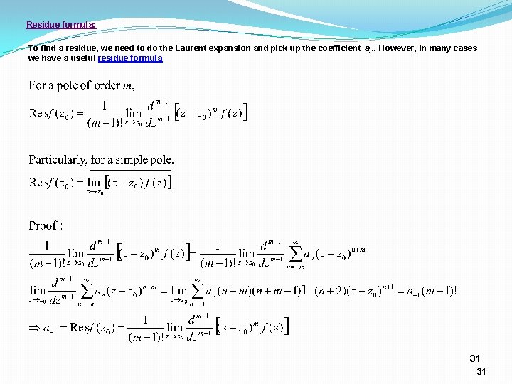 Residue formula: To find a residue, we need to do the Laurent expansion and Residue formula: To find a residue, we need to do the Laurent expansion and