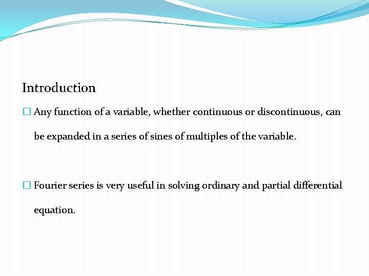 Introduction � Any function of a variable, whether continuous or discontinuous, can be expanded Introduction � Any function of a variable, whether continuous or discontinuous, can be expanded