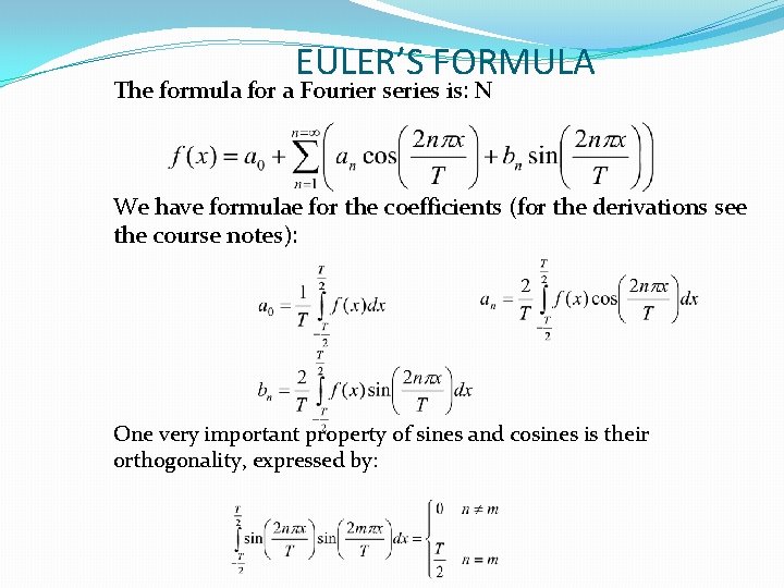 EULER’S FORMULA The formula for a Fourier series is: N We have formulae for EULER’S FORMULA The formula for a Fourier series is: N We have formulae for