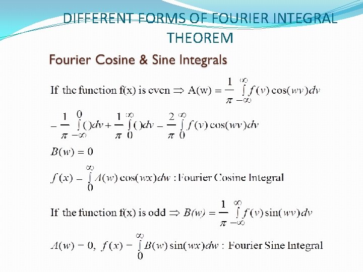 DIFFERENT FORMS OF FOURIER INTEGRAL THEOREM DIFFERENT FORMS OF FOURIER INTEGRAL THEOREM