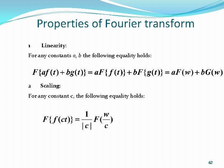 Properties of Fourier transform 1 Linearity: For any constants a, b the following equality Properties of Fourier transform 1 Linearity: For any constants a, b the following equality