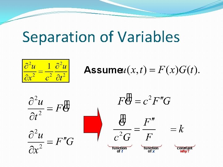 Separation of Variables Assume function of t function of x constant why? Separation of Variables Assume function of t function of x constant why?