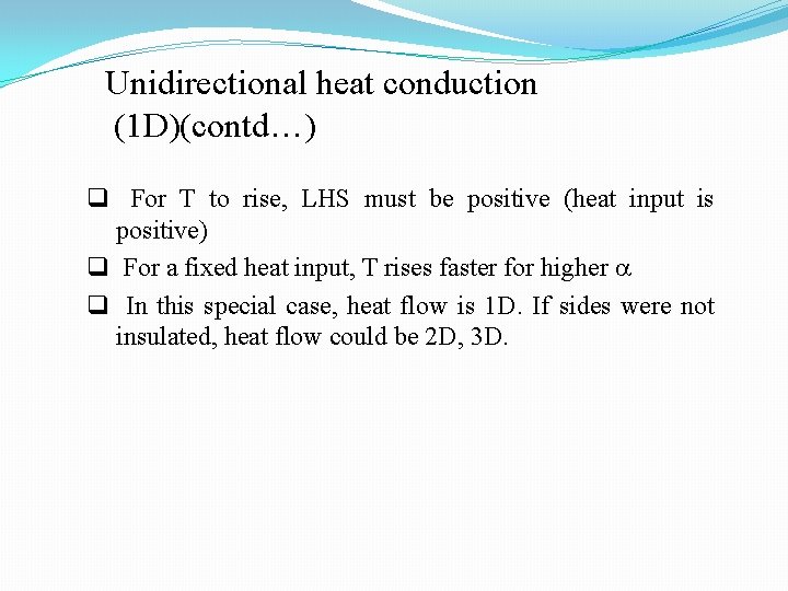 Unidirectional heat conduction (1 D)(contd…) q For T to rise, LHS must be positive Unidirectional heat conduction (1 D)(contd…) q For T to rise, LHS must be positive