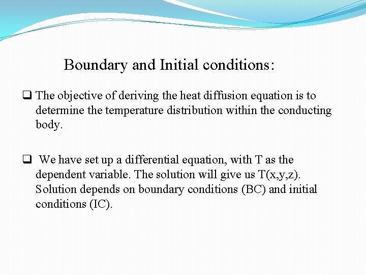 Boundary and Initial conditions: q The objective of deriving the heat diffusion equation is Boundary and Initial conditions: q The objective of deriving the heat diffusion equation is