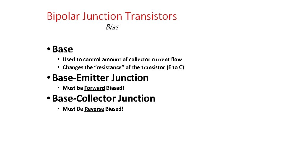 Bipolar Junction Transistors Bias • Base • Used to control amount of collector current