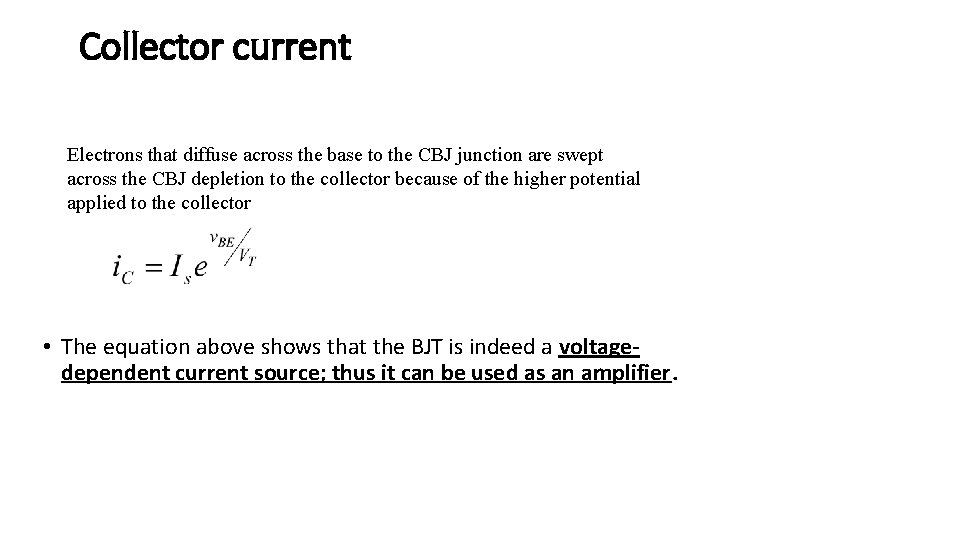 Collector current Electrons that diffuse across the base to the CBJ junction are swept