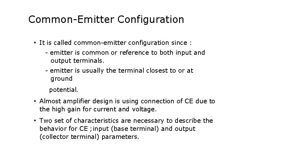 Common-Emitter Configuration • It is called common-emitter configuration since : - emitter is common