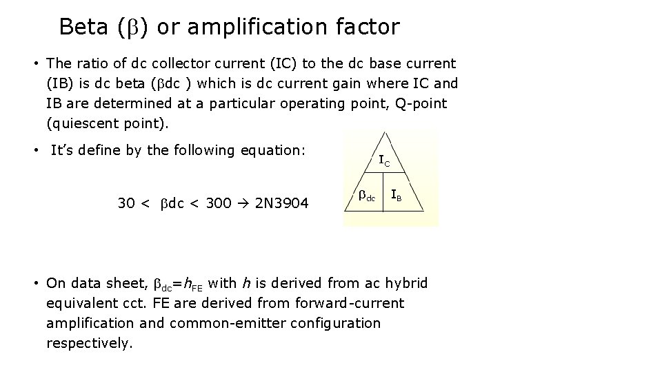 Beta ( ) or amplification factor • The ratio of dc collector current (IC)