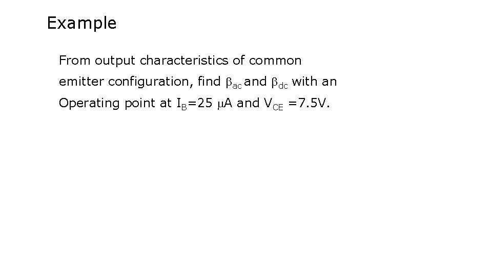 Example From output characteristics of common emitter configuration, find ac and dc with an