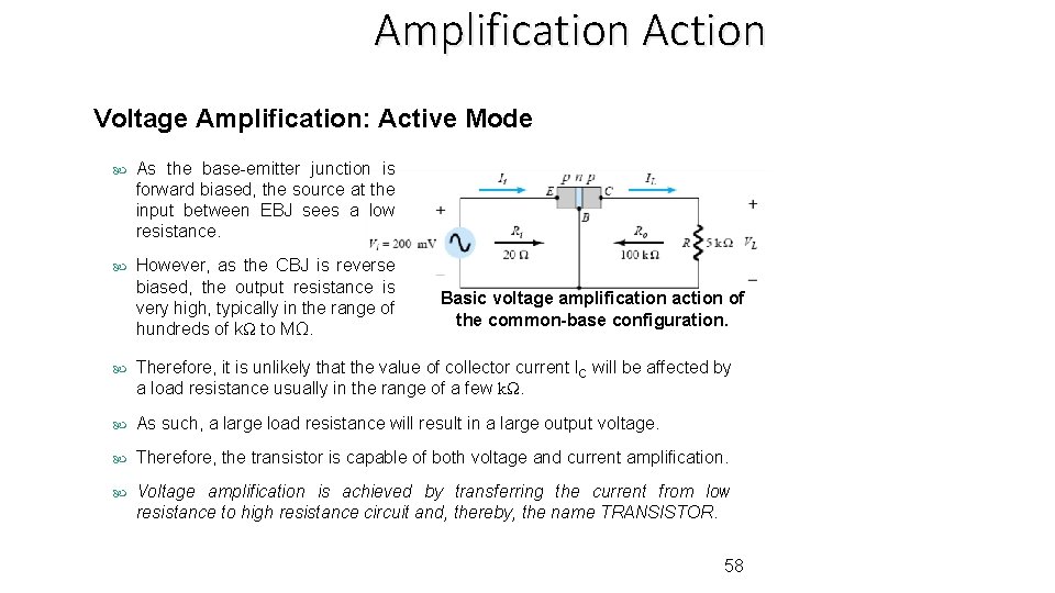 Amplification Action Voltage Amplification: Active Mode As the base-emitter junction is forward biased, the