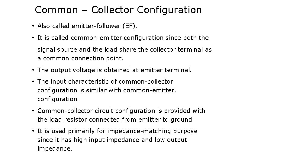 Common – Collector Configuration • Also called emitter-follower (EF). • It is called common-emitter
