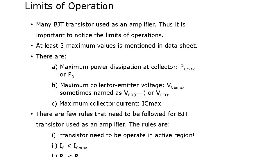Limits of Operation • Many BJT transistor used as an amplifier. Thus it is