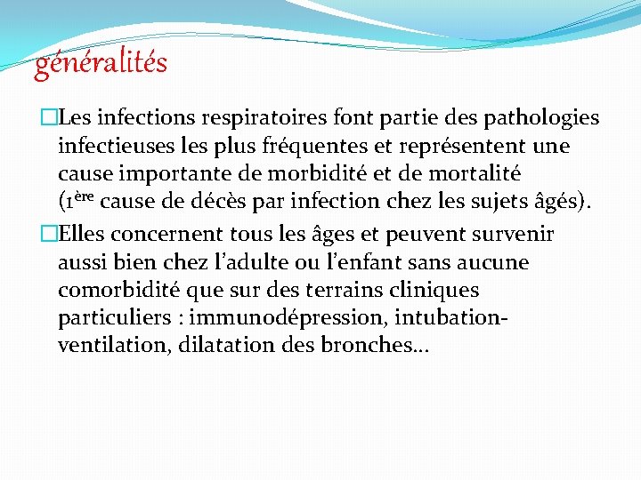 généralités �Les infections respiratoires font partie des pathologies infectieuses les plus fréquentes et représentent