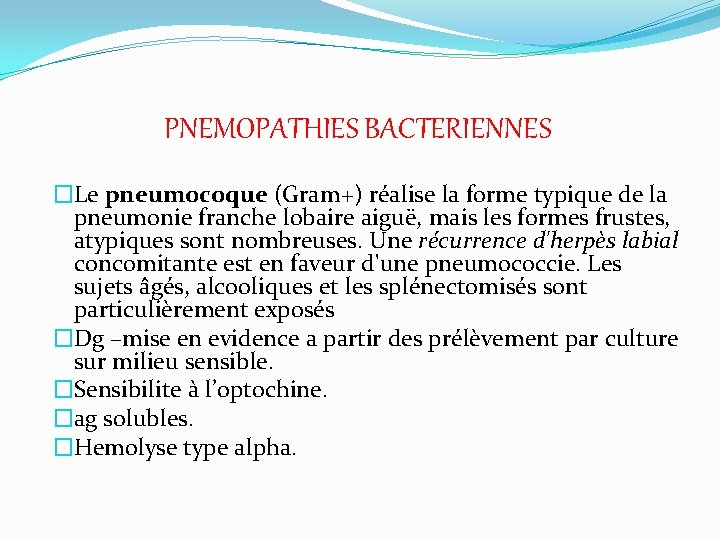 PNEMOPATHIES BACTERIENNES �Le pneumocoque (Gram+) réalise la forme typique de la pneumonie franche lobaire