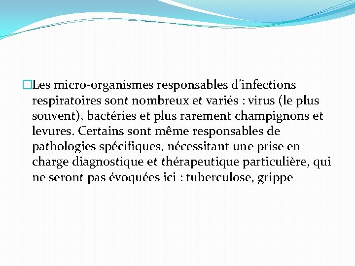 �Les micro-organismes responsables d’infections respiratoires sont nombreux et variés : virus (le plus souvent),